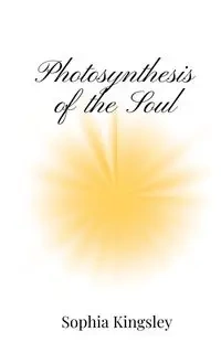 Photosynthesis of the Soul - Sophia Kingsley