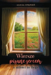 Wiersze pisane sercem. Z miłości do Boga - Alicja Stępień