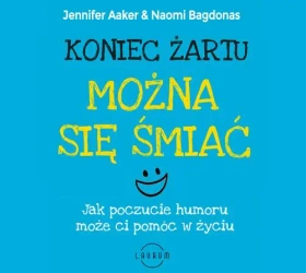 audiobook Koniec żartu. Można się śmiać. Jak poczucie humor może ci pomóc w życiu - Jennifer Aaker