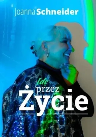 Idę przez życie - Joanna Schneider