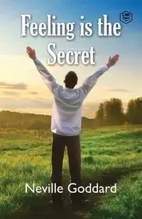 Feeling Is The Secret - Neville Goddard