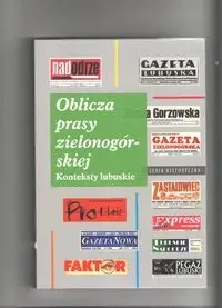 Oblicza prasy zielonogórskiej Konteksty lubuskie - PRACA ZBIOROWA