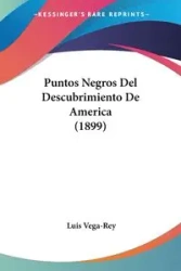 Puntos Negros Del Descubrimiento De America (1899) - Luis Vega-Rey
