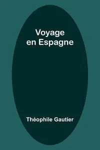 Voyage en Espagne - Gautier Théophile