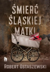 Śmierć śląskiej matki - Robert Ostaszewski