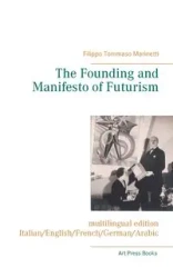 The Founding and Manifesto of Futurism (multilingual edition) - Marinetti Filippo Tommaso