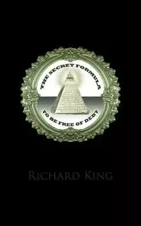 The Secret Formula to be Free of Debt - Richard King