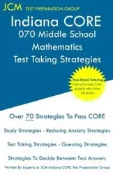 Indiana CORE 070 Middle School Mathematics - Test Taking Strategies - Test Preparation Group JCM-Indiana CORE