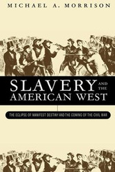 Slavery and the American West - Michael A. Morrison