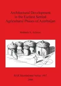 Architectural Development in the Earliest Settled Agricultural Phases of Azerbaijan - Azimov Mubariz S.