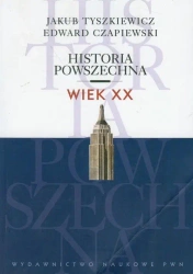 Historia powszechna Wiek XX - Jakub Tyszkiewicz, Edward Czapiewski