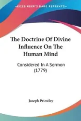 The Doctrine Of Divine Influence On The Human Mind - Joseph Priestley