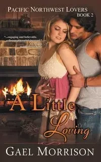 A Little Loving (Pacific Northwest Lovers Series, Book 2) - Morrison Gael