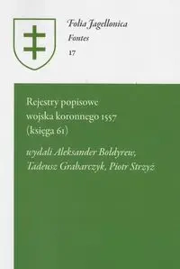 Rejestry popisowe wojska koronnego 1557 (księga 61) - Aleksander Bołdyrew, Tadeusz Grabarczyk, Piotr Strzyż