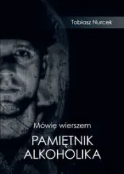 Mówię wierszem Pamiętnik Alkoholika - Tobiasz Nurcek