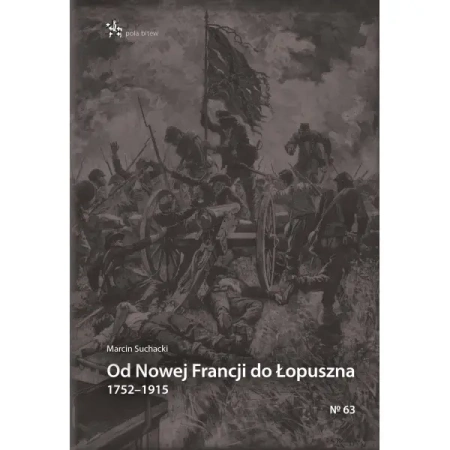 Od Nowej Francji do Łopuszna 1752–1915 - Marcin Suchacki