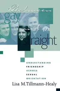 Between Gay and Straight - Lisa M. Tillmann-Healy