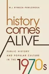 History Comes Alive - Rymsza-Pawlowska M. J.