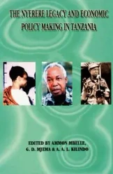 The Nyerere Legacy and Economic Policy Making in Tanzania - Mbelle Ammon
