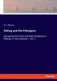 Peking and the Pekingese - Rennie D. F.