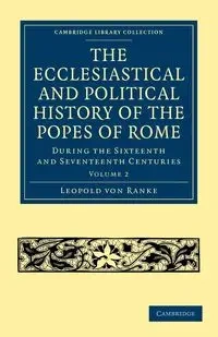 The Ecclesiastical and Political History of the Popes of Rome - Volume 2 - Leopold Von Ranke