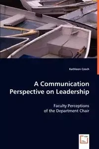 A Communication Perspective on Leadership - Kathleen Czech