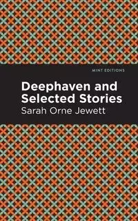 Deephaven and Selected Stories - Sarah Jewett Orne