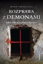 Rozprawa z demonami. Jak rozeznać: opętanie czy... - Mike Driscoll