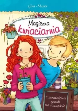 Magiczna kwiaciarnia. Czarodziejski sposób... - Gina Mayer