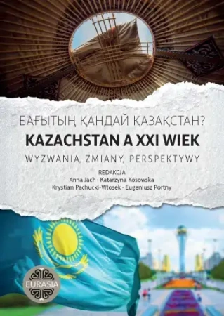 Kazachstan a XXI wiek. Wyzwania, zmiany, perspekty - praca zbiorowa