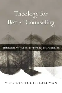 Theology for Better Counseling - Virginia Todd Holeman