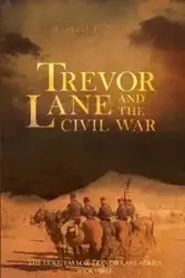 Trevor Lane and the Civil War - Lowell Volk