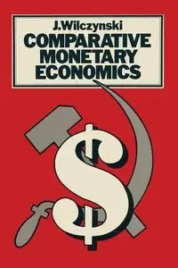 Comparative Monetary Economics - Wilczynski J
