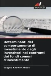 Determinanti del comportamento di investimento degli investitori nei confronti dei fondi comuni d'investimento - Abbas Sayyed Khawar