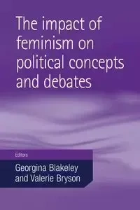 The impact of feminism on political concepts and debates - Blakeley Georgina