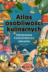 Atlas osobliwości kulinarnych - Dylan Thuras, Cecily Wong