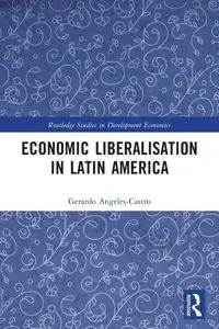 Economic Liberalisation in Latin America - Gerardo Angeles-Castro