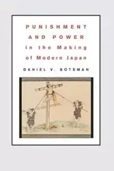 Punishment and Power in the Making of Modern Japan - Botsman Daniel V.