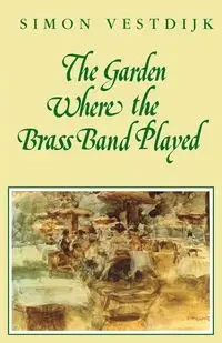 The Garden Where the Brass Band Played - Simon Vestdijk