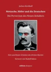 Nietzsche, Hitler und die Deutschen - Kirchhoff Jochen