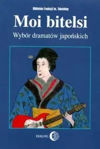 Moi bitelsi Wybór dramatów japońskich - praca zbiorowa