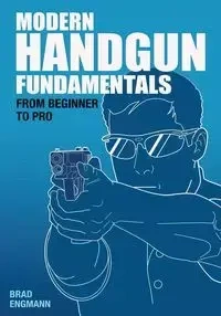 Modern Handgun Fundamentals - Engmann Brad W.