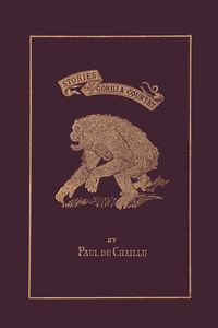 Stories of the Gorilla Country, Illustrated Edition (Yesterday's Classics) - Paul du Chaillu