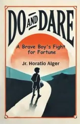 Do and Dare A Brave Boy's Fight for Fortune - Alger Jr. Horatio