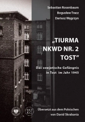 Tiurma NKWD nr 2 Tost. Das sowjetische Gefangnis.. - Sebastian Rosenbaum, Bogusław Tracz, Dariusz Węgr