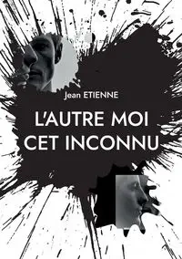 L'autre moi cet inconnu - Jean Etienne