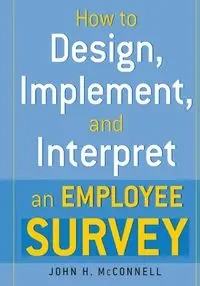 How to Design, Implement, and Interpret and Employee Survey - John McConnell
