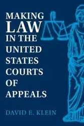 Making Law in the United States Courts of Appeals - David E. Klein