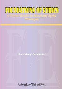 Foundations of Ethics. A Critical Reader in Moral and Social Philosophy - Ochieng'-Odhiambo F.