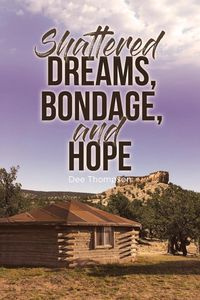 Shattered Dreams, Bondage, and Hope - Dee Thompson